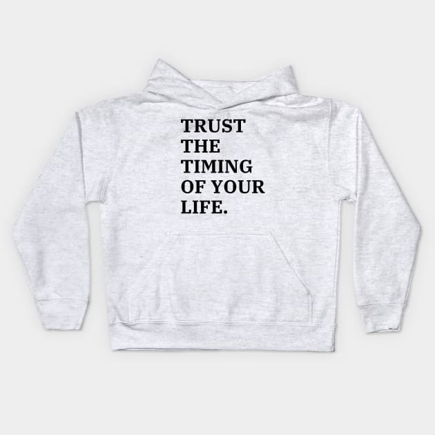 Trust The Timing Of Your Life Kids Hoodie by Word and Saying